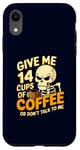 Coque pour iPhone XR Give Me 14 Cups of Coffee or Don't Talk to Me Squelette drôle