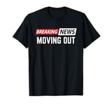 Breaking News Moving Out T-Shirt