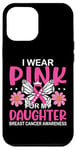 iPhone 13 Pro Max Wear Pink For My Daughter Mother Breast Cancer Awareness Mom Case