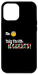 iPhone 12 Pro Max "Tally The Elf: NAUGHTY!" Innocent Funny Christmas Holiday Case