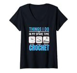 Womens Crocheting Things I Do In My Spare Time Funny Crochet V-Neck T-Shirt