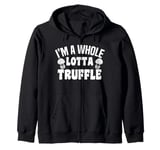 I'm A Whole Lotta Truffle Mushroom Fun Zip Hoodie