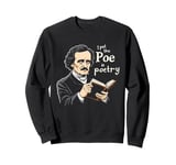 I Put The Poe In Poetry | For A Poet | Funny Edgar Allan Poe Sweatshirt