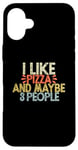 iPhone 16 Plus I Like Pizza And Maybe 3 People Case