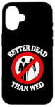 Coque pour iPhone 16 Better Dead Than Wed, un single drôle sur le divorce