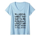 Womens Be Careful What You say to me My Memaw's Crazy Funny Family V-Neck T-Shirt