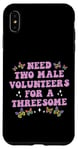 iPhone XS Max Need Two Male Volunteer Funny inappropriate Shirts for Women Case