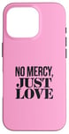 Coque pour iPhone 16 Pro No Mercy Just Love Funny Sarcastic Saint-Valentin