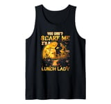 Cafeteria Worker You Can Not Scare Me I'm a Lunch Lady Tank Top