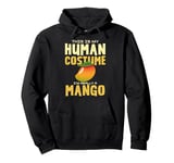 This Is My Human Costume I'm Really A Mango Pullover Hoodie