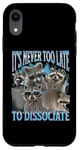 iPhone XR Never Too Late Dissociate Funny Raccoon Meme Bootleg Graphic Case