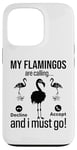 iPhone 13 Pro My Flamingos are calling, I must go - Funny Flamingo Case