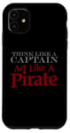 iPhone 11 THINK LIKE A CAPTAIN ACT LIKE A PIRATE Bold Adventurous Case