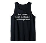 You cannot break the laws of Thermodynamic Physics Tank Top