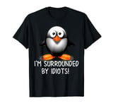 I'm Surrounded By Idiots Penguin T-Shirt