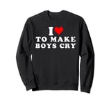 I Love To Make Boys Cry Great Travel & Gifts Idea Sweatshirt