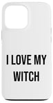 iPhone 13 Pro Max I Love My Witch Case