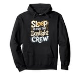 Sleep Is For The Daylight Crew Night Owl Night Shift Pullover Hoodie