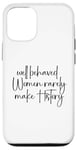 iPhone 12/12 Pro Well Behaved Women Rarely Make History Case