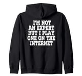 I’m Not An Expert But I Play One On The Internet Zip Hoodie