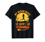 My Broom Broke So Now I Go Running Halloween Witch T-Shirt