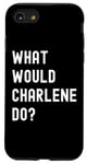 iPhone SE (2020) / 7 / 8 What Would Charlene Do? Case