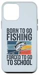 Coque pour iPhone 12 mini Born To Go Fishing Forced School Kids Humour Fisherman Youth