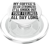 My Coffee's So Strong It'll Knock Out Your Feelings - Funny PopSockets PopGrip for MagSafe