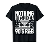 Nothing Hits Like A 90s R&B Music Lover T-Shirt