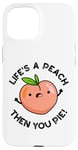 Coque pour iPhone 15 Jeu de mots amusant aux fruits Life's A Peach Then You Pie