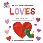 The Very Hungry Caterpillar Loves [YOUR NAME HERE]! (bok, board book, eng)