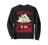 Funny Cabin Trip Weekend Outdoor I Have Plans At The Cabin Sweatshirt