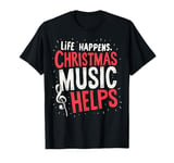 Cute Musical Christmas Life Happens Christmas Music Helps T-Shirt