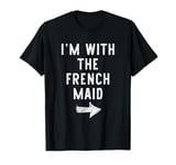 I'm With The French Maid Costume Halloween Matching Couple T-Shirt