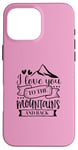 iPhone 16 Pro Max Love You To The Mountains And Back Cute Outdoor Valentine Case