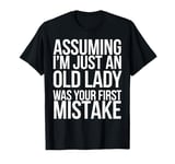 Old Lady Funny Saying Assuming I'm Just An Old Lady Was Your T-Shirt