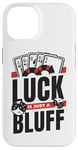 iPhone 14 Luck Is Just A Bluff Texas Holdem Poker Hands Player Poker Case