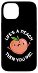 Coque pour iPhone 14 Jeu de mots amusant aux fruits Life's A Peach Then You Pie