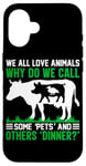 iPhone 16 We All Love Animals Why Do We Call Some Pets And Others Dinn Case