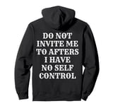 Do Not Invite Me To Afters I Have No Self Control (ON BACK) Pullover Hoodie