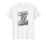 Never Stop the Hustle Motivational T-Shirt