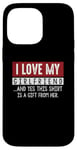 Coque pour iPhone 14 Pro Max I Love My Girlfriend And Yes This Shirt Is A-Gift From Her