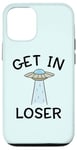 Coque pour iPhone 12/12 Pro Alien UFO Citation humoristique Get In Loser vaisseau spatial