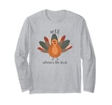 Funny Turkey WTF Where's The Food Thanksgiving Dinner Long Sleeve T-Shirt