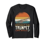 Without The Trumpet Life Would Bb Vintage Long Sleeve T-Shirt