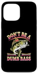 Coque pour iPhone 13 Pro Max Don't Be A Dumb Bass Funny Fishing Citation Funny Fishing Meme