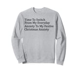 Time To Switch From My Everyday Anxiety Festive Christmas Sweatshirt