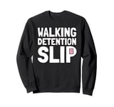 Student Teacher Life Appreciation Walking Detention Slip Sweatshirt