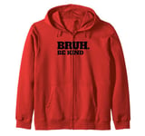 Bruh Be Kind Stop Bullying Kindness Orange Unity Day Zip Hoodie