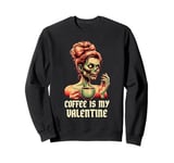 Skeleton Coffee Is My Valentine Funny Women Valentines Day Sweatshirt